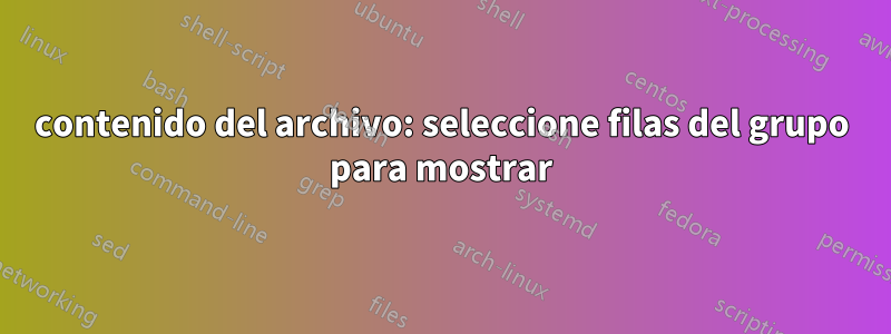 contenido del archivo: seleccione filas del grupo para mostrar