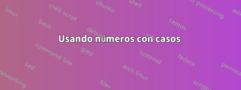 Usando números con casos