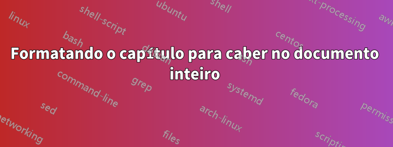 Formatando o capítulo para caber no documento inteiro