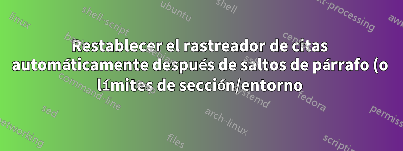 Restablecer el rastreador de citas automáticamente después de saltos de párrafo (o límites de sección/entorno) en biblatex-chicago