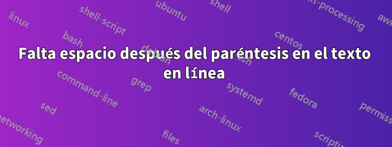 Falta espacio después del paréntesis en el texto en línea