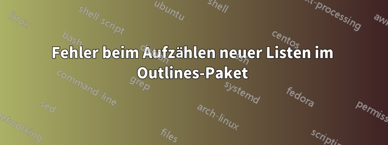 Fehler beim Aufzählen neuer Listen im Outlines-Paket