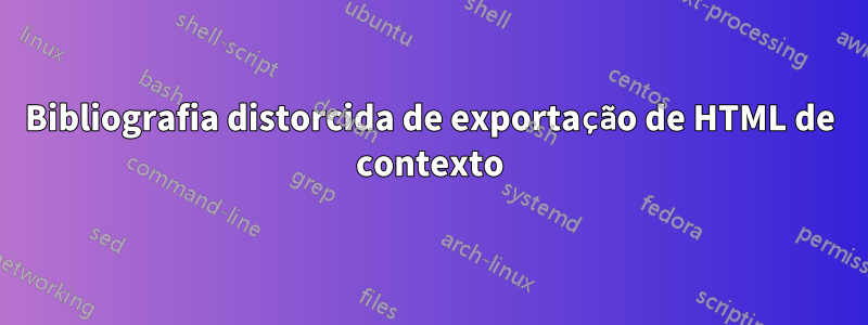 Bibliografia distorcida de exportação de HTML de contexto