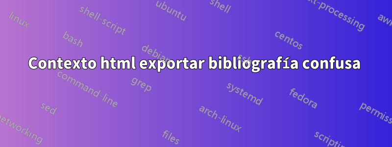 Contexto html exportar bibliografía confusa