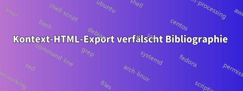 Kontext-HTML-Export verfälscht Bibliographie