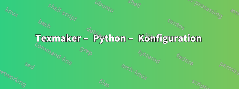 Texmaker – Python – Konfiguration