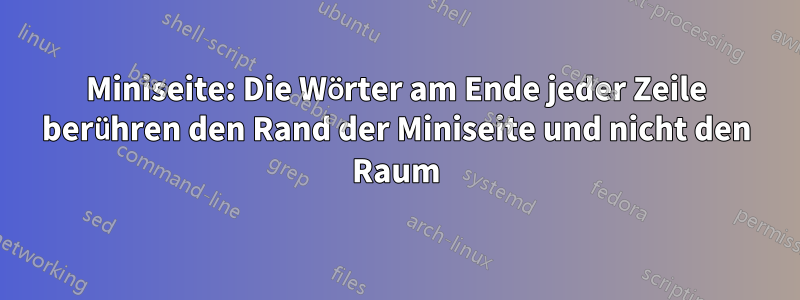 Miniseite: Die Wörter am Ende jeder Zeile berühren den Rand der Miniseite und nicht den Raum