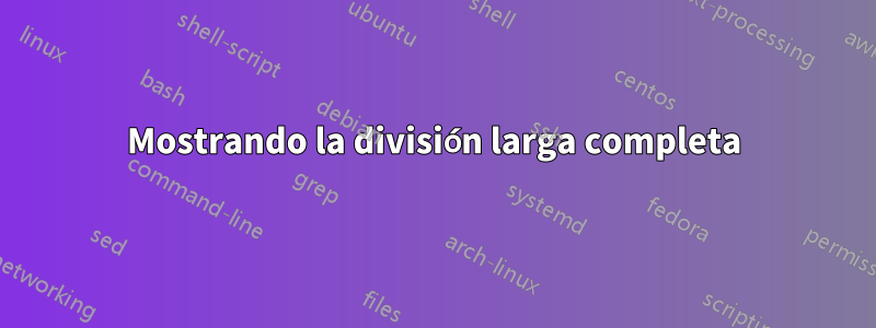 Mostrando la división larga completa