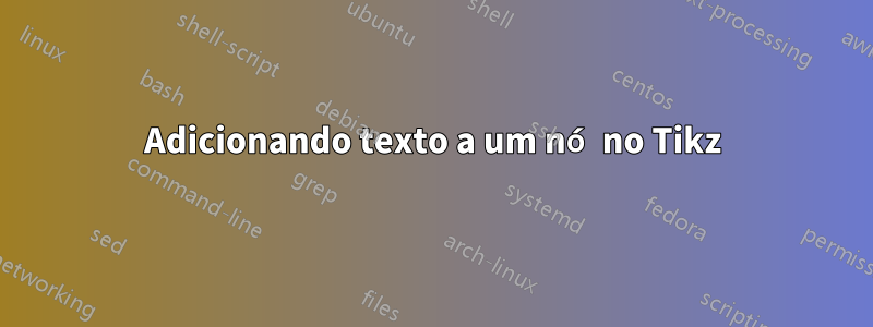 Adicionando texto a um nó no Tikz