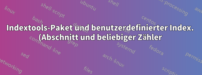 Indextools-Paket und benutzerdefinierter Index. (Abschnitt und beliebiger Zähler)