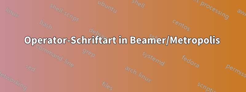 Operator-Schriftart in Beamer/Metropolis