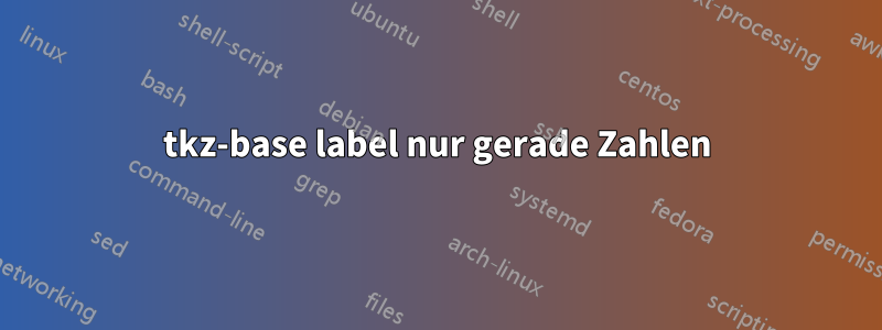 tkz-base label nur gerade Zahlen