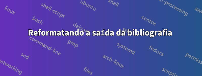 Reformatando a saída da bibliografia