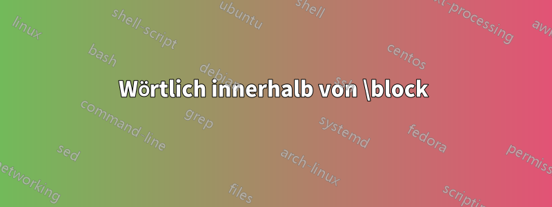 Wörtlich innerhalb von \block