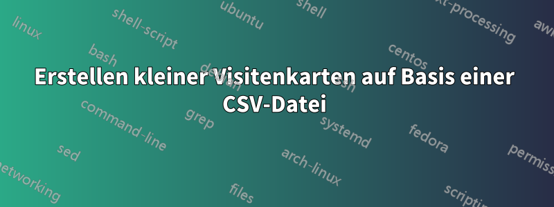 Erstellen kleiner Visitenkarten auf Basis einer CSV-Datei