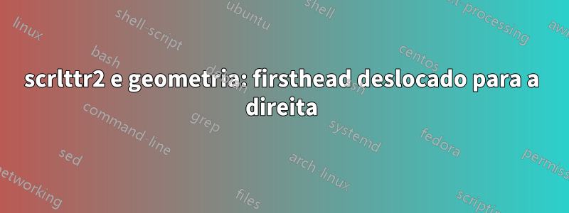 scrlttr2 e geometria: firsthead deslocado para a direita