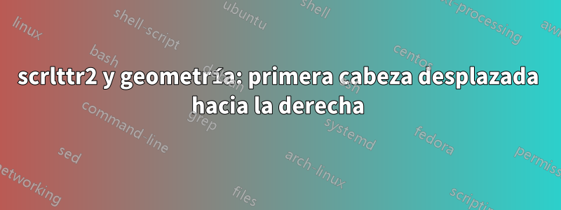 scrlttr2 y geometría: primera cabeza desplazada hacia la derecha