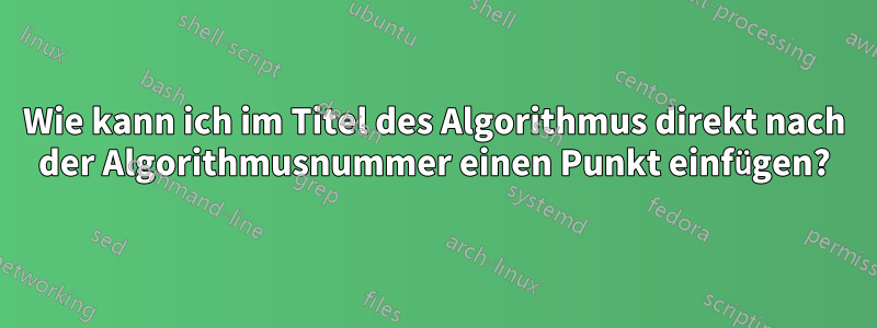 Wie kann ich im Titel des Algorithmus direkt nach der Algorithmusnummer einen Punkt einfügen?