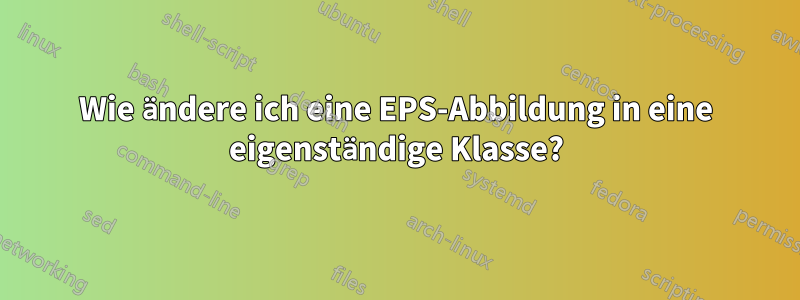 Wie ändere ich eine EPS-Abbildung in eine eigenständige Klasse?