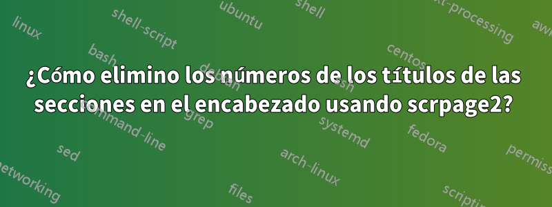 ¿Cómo elimino los números de los títulos de las secciones en el encabezado usando scrpage2?