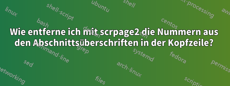 Wie entferne ich mit scrpage2 die Nummern aus den Abschnittsüberschriften in der Kopfzeile?