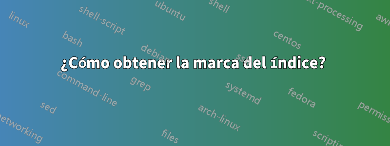 ¿Cómo obtener la marca del índice?