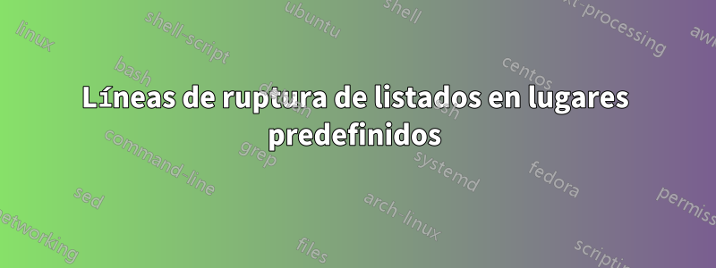 Líneas de ruptura de listados en lugares predefinidos