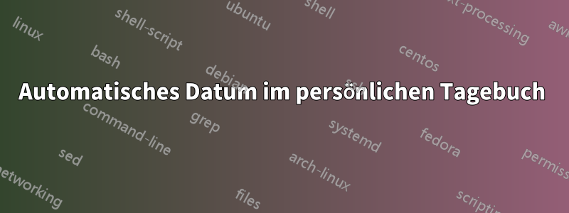 Automatisches Datum im persönlichen Tagebuch