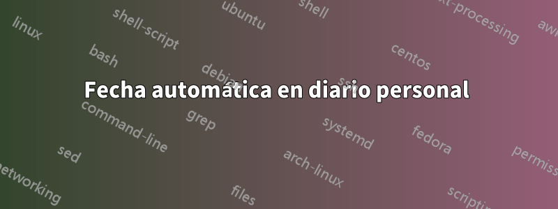 Fecha automática en diario personal