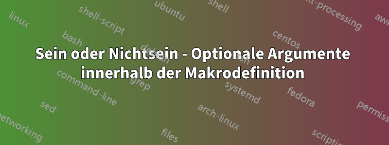 Sein oder Nichtsein - Optionale Argumente innerhalb der Makrodefinition