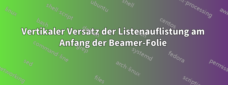 Vertikaler Versatz der Listenauflistung am Anfang der Beamer-Folie