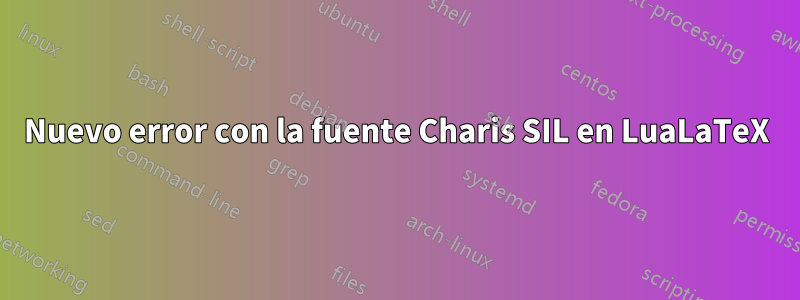 Nuevo error con la fuente Charis SIL en LuaLaTeX