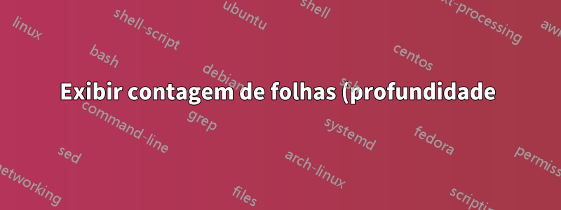 Exibir contagem de folhas (profundidade) em cada nível da árvore