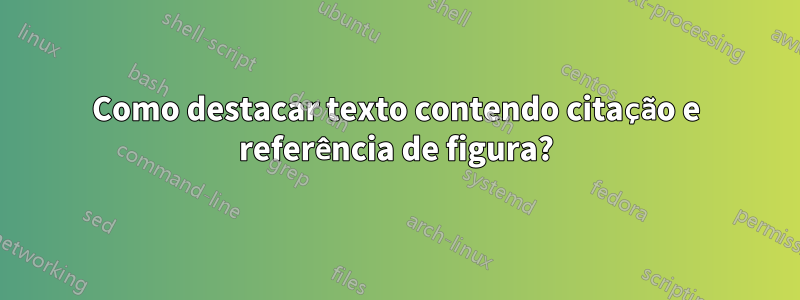 Como destacar texto contendo citação e referência de figura?