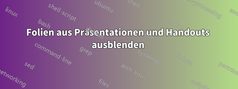 Folien aus Präsentationen und Handouts ausblenden