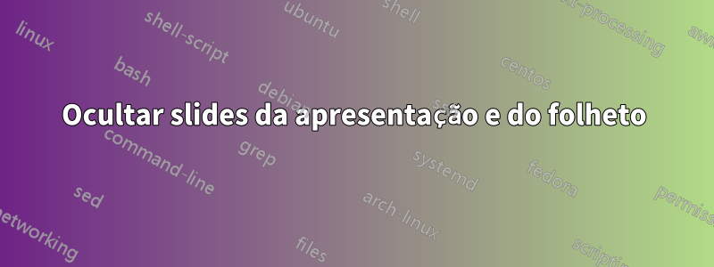 Ocultar slides da apresentação e do folheto