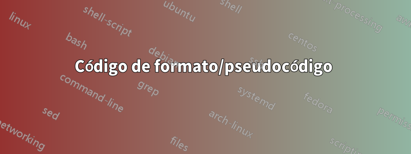 Código de formato/pseudocódigo