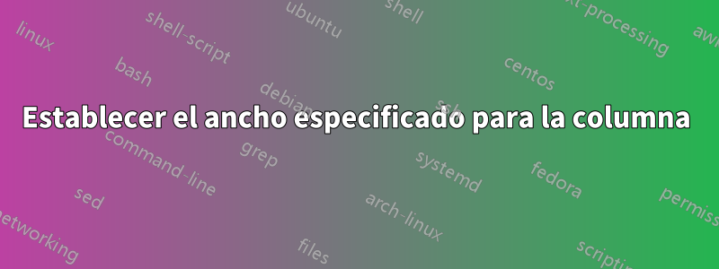 Establecer el ancho especificado para la columna