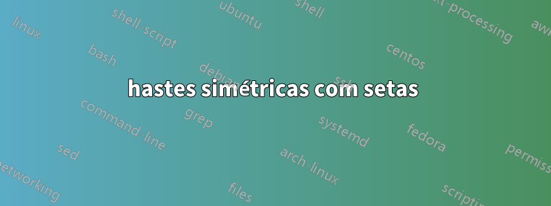 hastes simétricas com setas