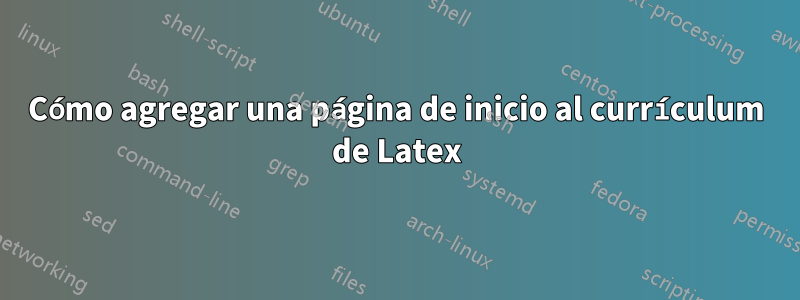 Cómo agregar una página de inicio al currículum de Latex