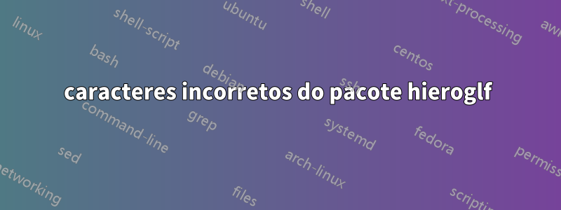 caracteres incorretos do pacote hieroglf