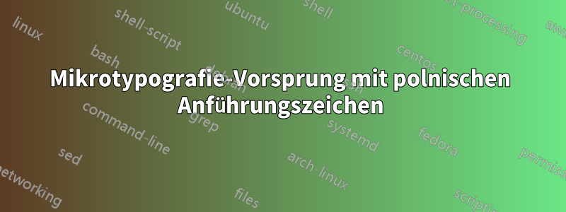 Mikrotypografie-Vorsprung mit polnischen Anführungszeichen