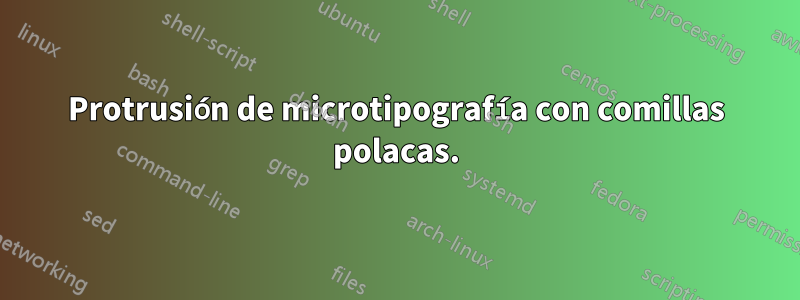 Protrusión de microtipografía con comillas polacas.