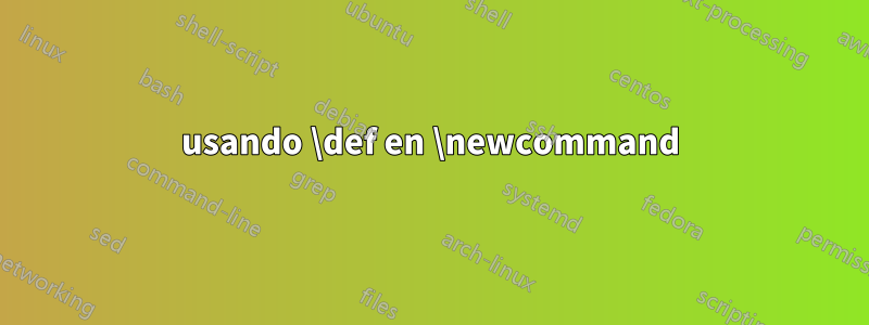 usando \def en \newcommand