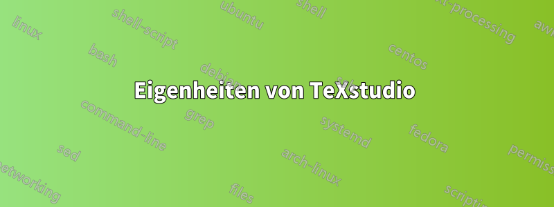 Eigenheiten von TeXstudio