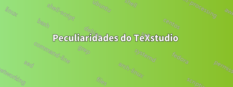 Peculiaridades do TeXstudio