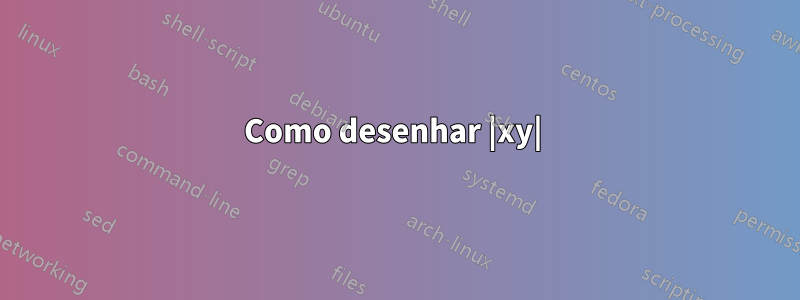 Como desenhar |xy| 