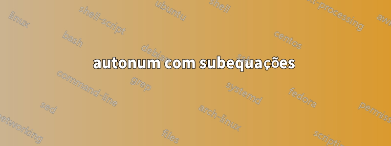 autonum com subequações