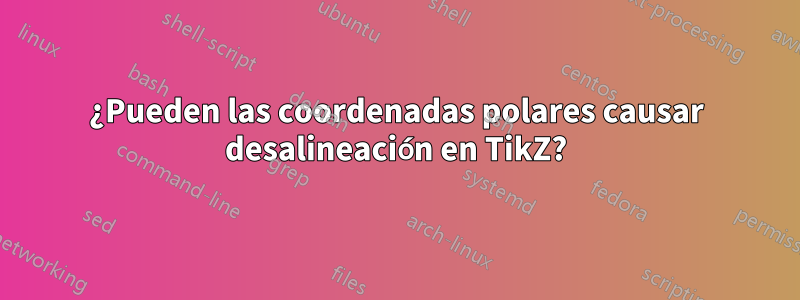 ¿Pueden las coordenadas polares causar desalineación en TikZ?