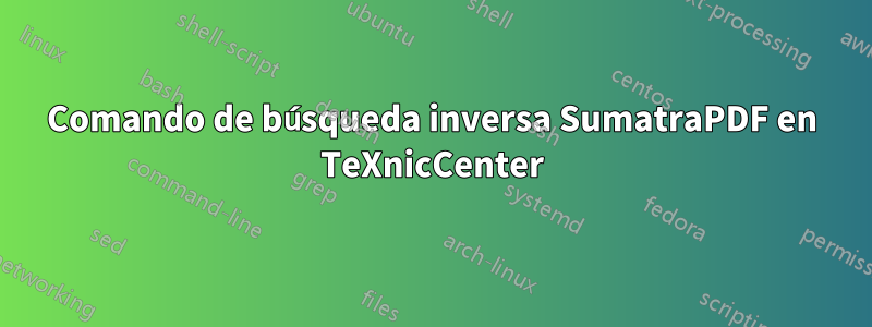 Comando de búsqueda inversa SumatraPDF en TeXnicCenter